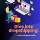 PLR Dive into Dropshipping: A Hands-on Beginners Guide Ebook